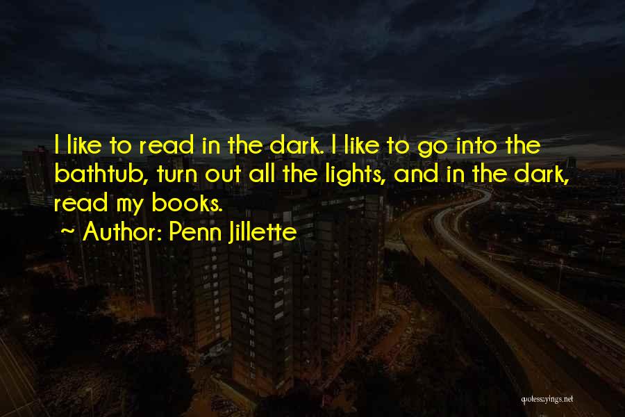 Penn Jillette Quotes: I Like To Read In The Dark. I Like To Go Into The Bathtub, Turn Out All The Lights, And