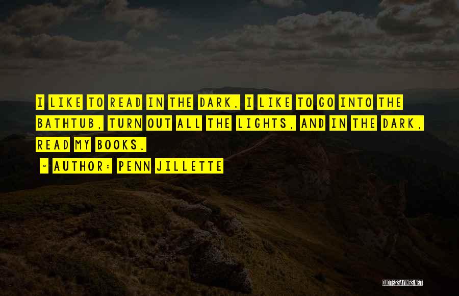 Penn Jillette Quotes: I Like To Read In The Dark. I Like To Go Into The Bathtub, Turn Out All The Lights, And