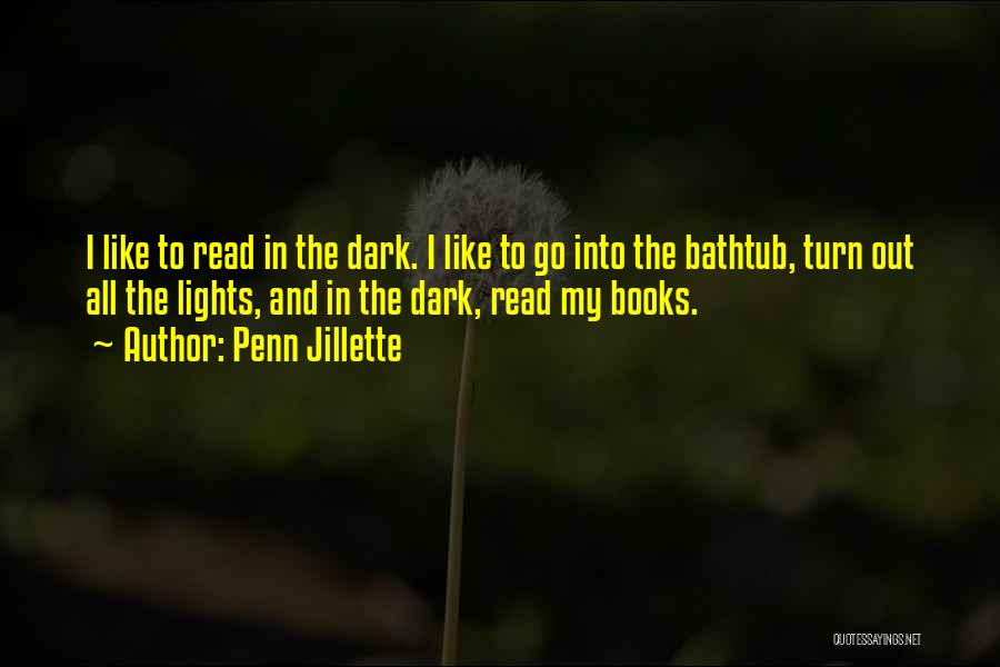 Penn Jillette Quotes: I Like To Read In The Dark. I Like To Go Into The Bathtub, Turn Out All The Lights, And