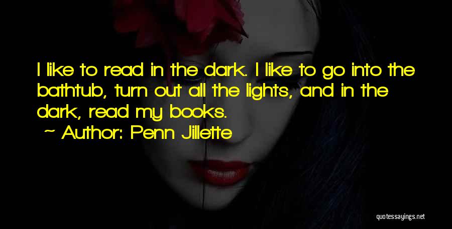 Penn Jillette Quotes: I Like To Read In The Dark. I Like To Go Into The Bathtub, Turn Out All The Lights, And