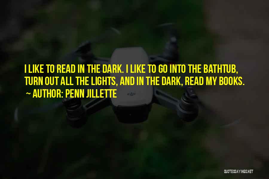 Penn Jillette Quotes: I Like To Read In The Dark. I Like To Go Into The Bathtub, Turn Out All The Lights, And