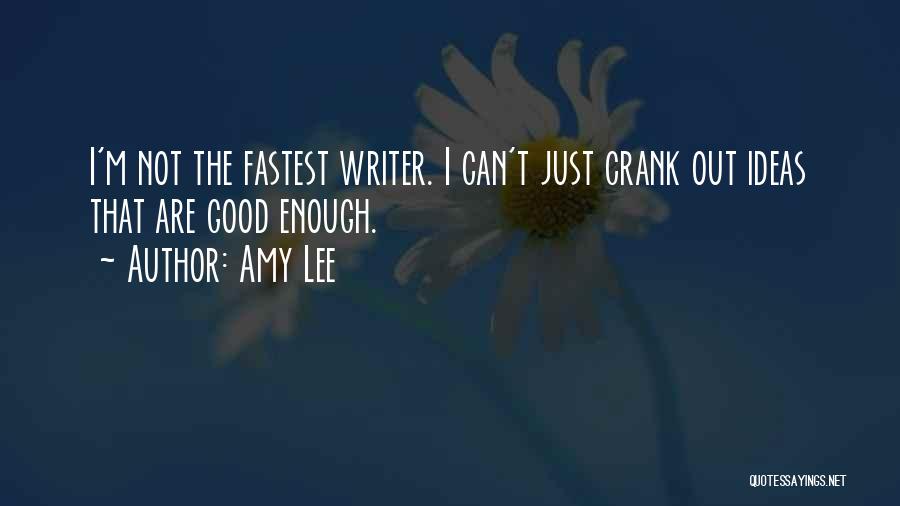 Amy Lee Quotes: I'm Not The Fastest Writer. I Can't Just Crank Out Ideas That Are Good Enough.