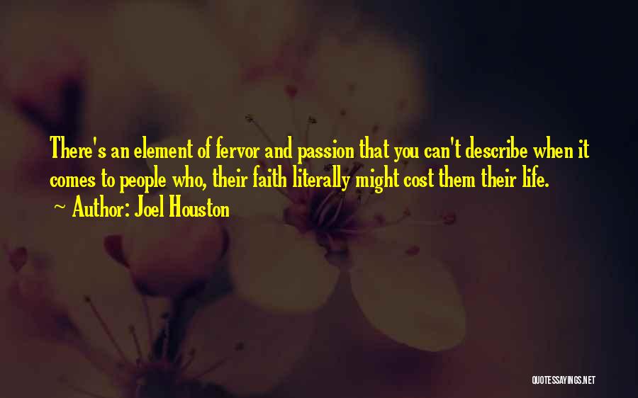 Joel Houston Quotes: There's An Element Of Fervor And Passion That You Can't Describe When It Comes To People Who, Their Faith Literally