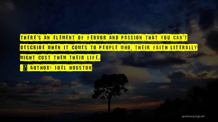 Joel Houston Quotes: There's An Element Of Fervor And Passion That You Can't Describe When It Comes To People Who, Their Faith Literally