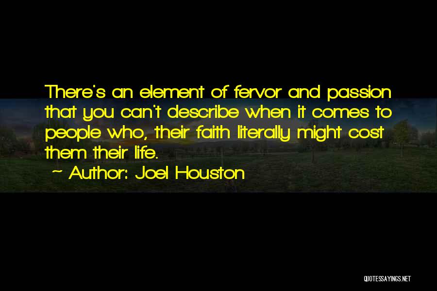 Joel Houston Quotes: There's An Element Of Fervor And Passion That You Can't Describe When It Comes To People Who, Their Faith Literally