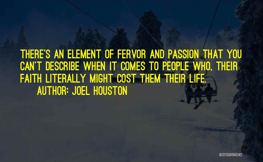 Joel Houston Quotes: There's An Element Of Fervor And Passion That You Can't Describe When It Comes To People Who, Their Faith Literally