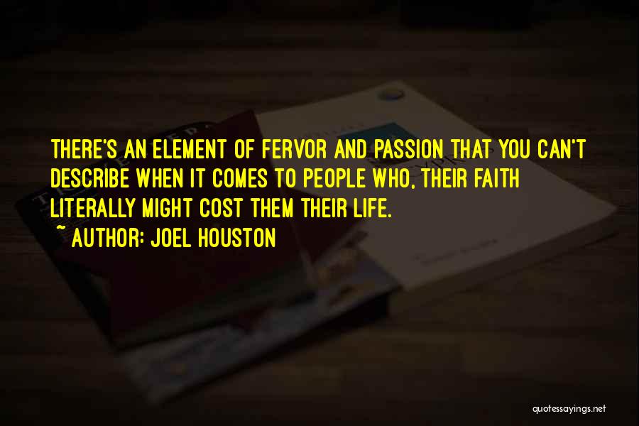 Joel Houston Quotes: There's An Element Of Fervor And Passion That You Can't Describe When It Comes To People Who, Their Faith Literally