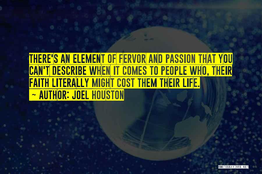 Joel Houston Quotes: There's An Element Of Fervor And Passion That You Can't Describe When It Comes To People Who, Their Faith Literally