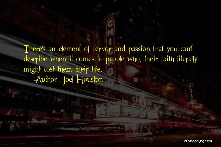 Joel Houston Quotes: There's An Element Of Fervor And Passion That You Can't Describe When It Comes To People Who, Their Faith Literally