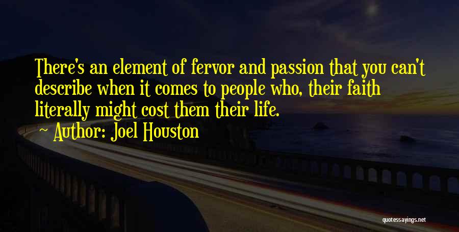 Joel Houston Quotes: There's An Element Of Fervor And Passion That You Can't Describe When It Comes To People Who, Their Faith Literally