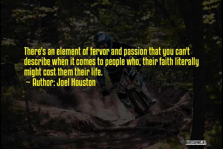 Joel Houston Quotes: There's An Element Of Fervor And Passion That You Can't Describe When It Comes To People Who, Their Faith Literally