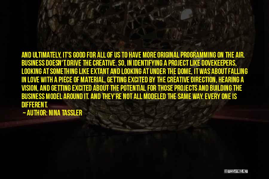 Nina Tassler Quotes: And Ultimately, It's Good For All Of Us To Have More Original Programming On The Air. Business Doesn't Drive The