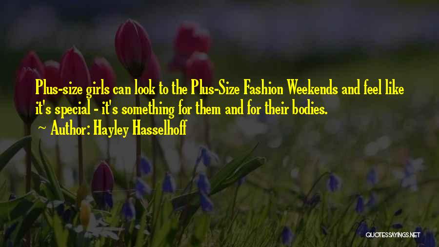 Hayley Hasselhoff Quotes: Plus-size Girls Can Look To The Plus-size Fashion Weekends And Feel Like It's Special - It's Something For Them And