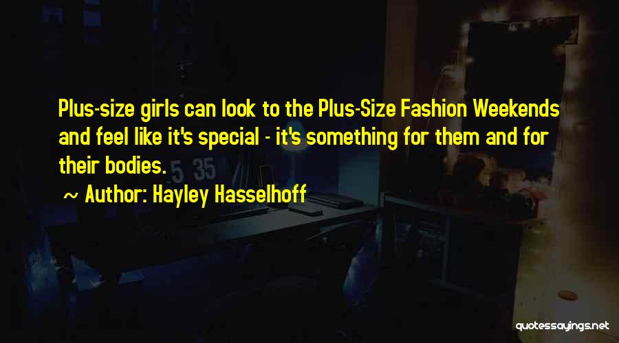 Hayley Hasselhoff Quotes: Plus-size Girls Can Look To The Plus-size Fashion Weekends And Feel Like It's Special - It's Something For Them And