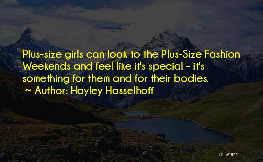 Hayley Hasselhoff Quotes: Plus-size Girls Can Look To The Plus-size Fashion Weekends And Feel Like It's Special - It's Something For Them And