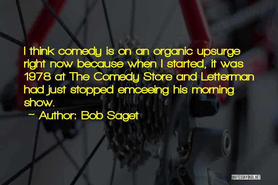 Bob Saget Quotes: I Think Comedy Is On An Organic Upsurge Right Now Because When I Started, It Was 1978 At The Comedy