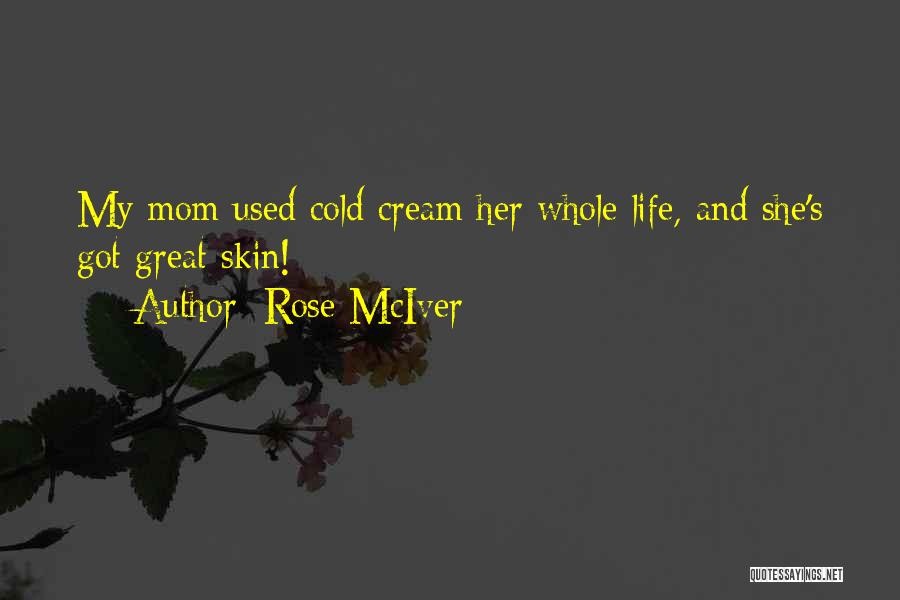 Rose McIver Quotes: My Mom Used Cold Cream Her Whole Life, And She's Got Great Skin!