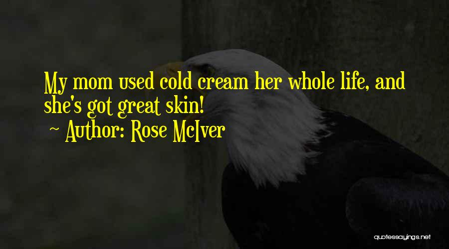Rose McIver Quotes: My Mom Used Cold Cream Her Whole Life, And She's Got Great Skin!