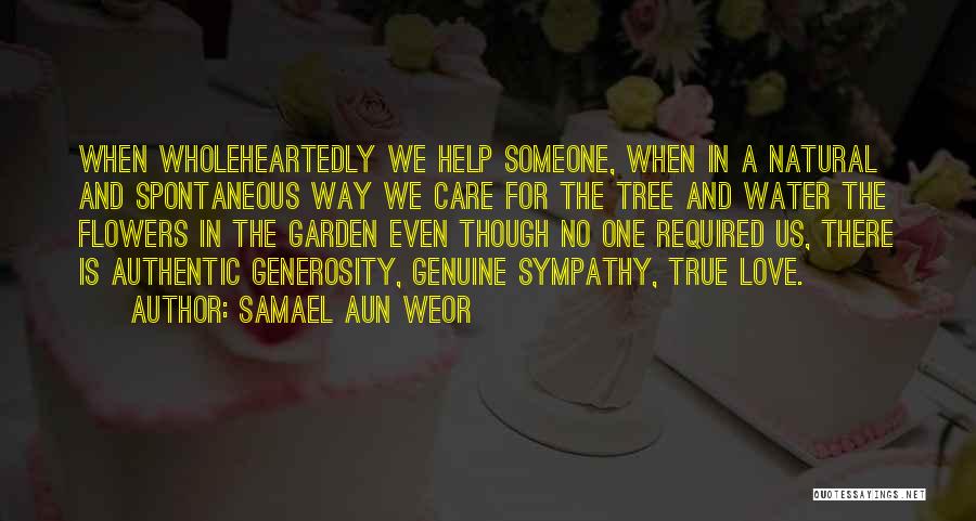 Samael Aun Weor Quotes: When Wholeheartedly We Help Someone, When In A Natural And Spontaneous Way We Care For The Tree And Water The