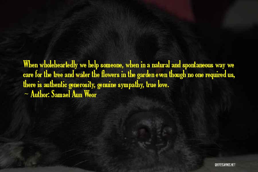 Samael Aun Weor Quotes: When Wholeheartedly We Help Someone, When In A Natural And Spontaneous Way We Care For The Tree And Water The