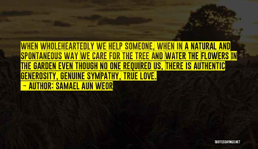 Samael Aun Weor Quotes: When Wholeheartedly We Help Someone, When In A Natural And Spontaneous Way We Care For The Tree And Water The