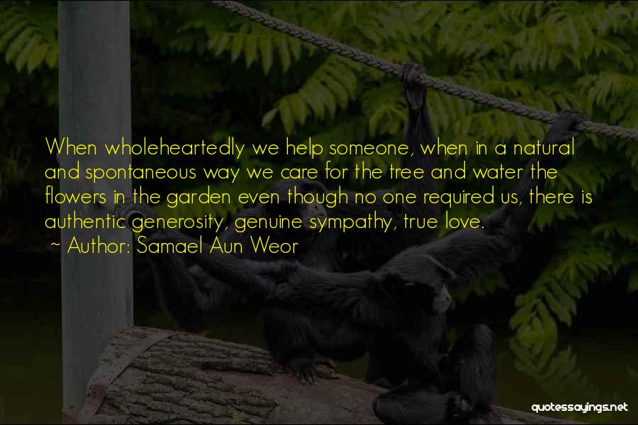 Samael Aun Weor Quotes: When Wholeheartedly We Help Someone, When In A Natural And Spontaneous Way We Care For The Tree And Water The