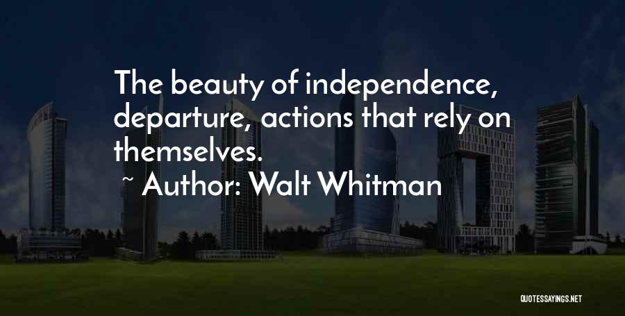 Walt Whitman Quotes: The Beauty Of Independence, Departure, Actions That Rely On Themselves.