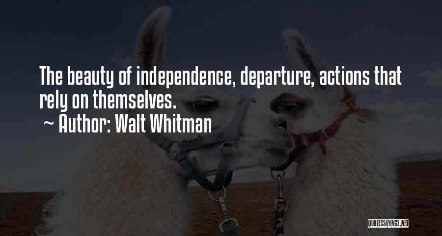 Walt Whitman Quotes: The Beauty Of Independence, Departure, Actions That Rely On Themselves.