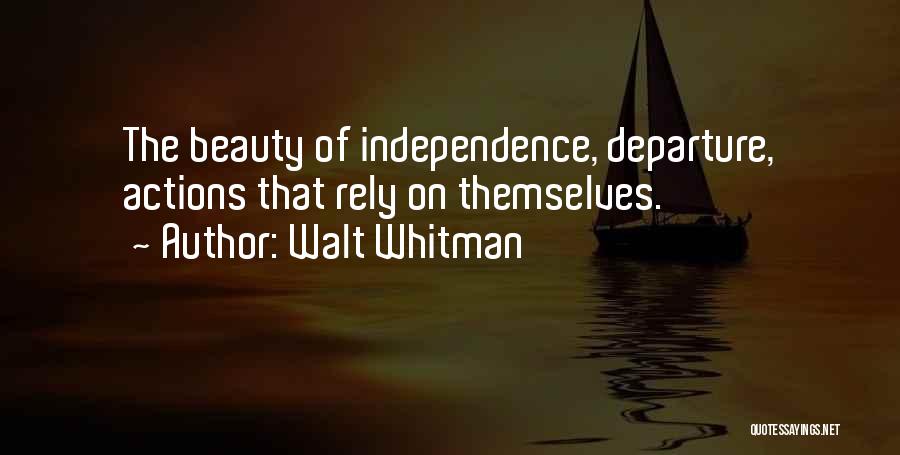 Walt Whitman Quotes: The Beauty Of Independence, Departure, Actions That Rely On Themselves.