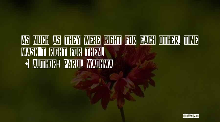 Parul Wadhwa Quotes: As Much As They Were Right For Each Other, Time Wasn't Right For Them.