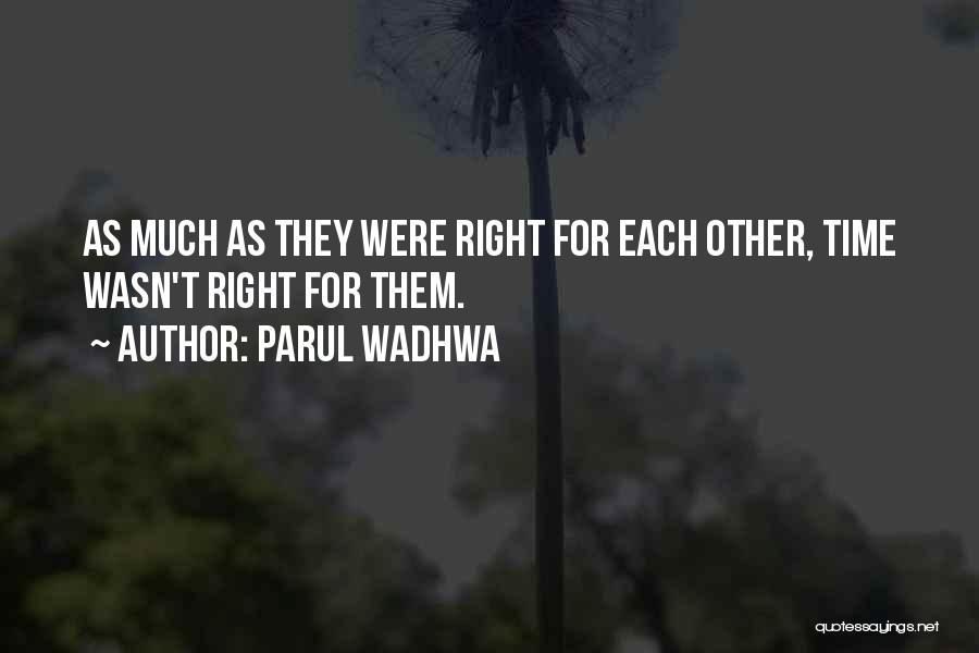 Parul Wadhwa Quotes: As Much As They Were Right For Each Other, Time Wasn't Right For Them.