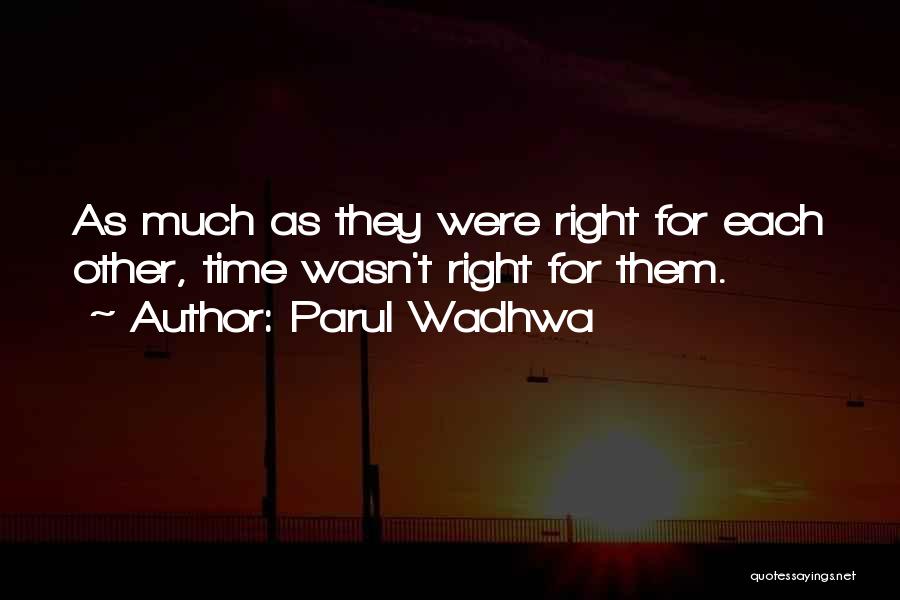 Parul Wadhwa Quotes: As Much As They Were Right For Each Other, Time Wasn't Right For Them.