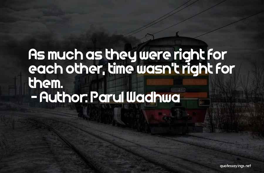 Parul Wadhwa Quotes: As Much As They Were Right For Each Other, Time Wasn't Right For Them.