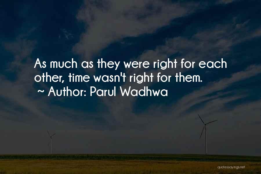 Parul Wadhwa Quotes: As Much As They Were Right For Each Other, Time Wasn't Right For Them.