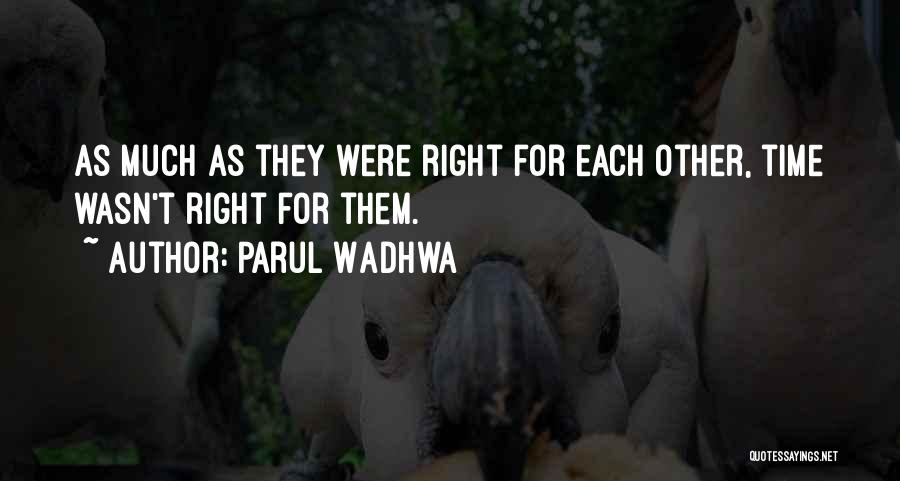 Parul Wadhwa Quotes: As Much As They Were Right For Each Other, Time Wasn't Right For Them.