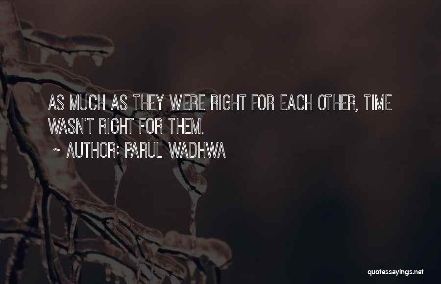 Parul Wadhwa Quotes: As Much As They Were Right For Each Other, Time Wasn't Right For Them.