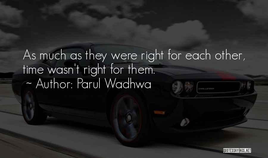 Parul Wadhwa Quotes: As Much As They Were Right For Each Other, Time Wasn't Right For Them.