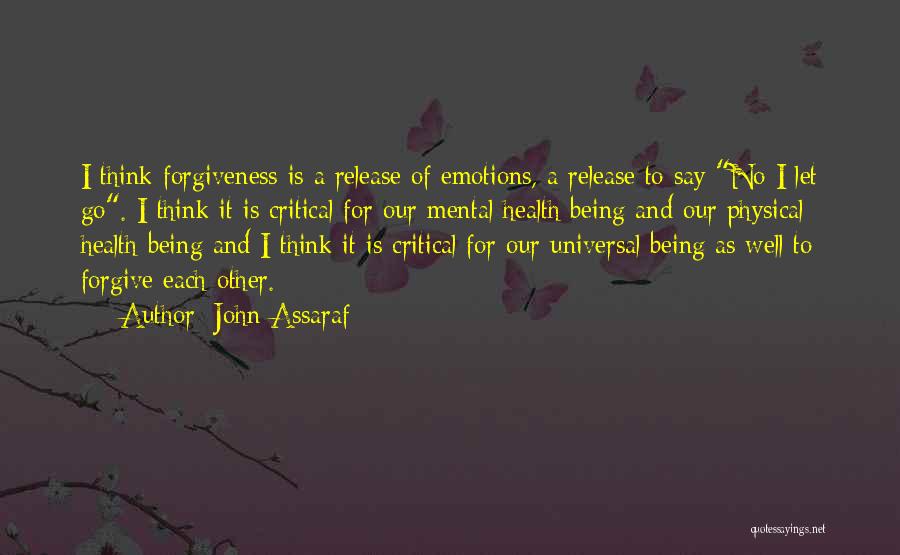 John Assaraf Quotes: I Think Forgiveness Is A Release Of Emotions, A Release To Say No I Let Go. I Think It Is