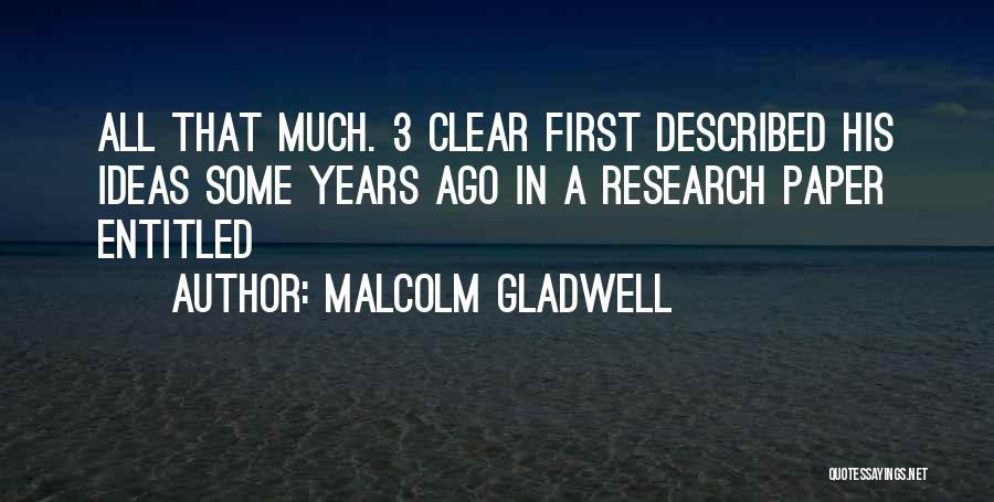 Malcolm Gladwell Quotes: All That Much. 3 Clear First Described His Ideas Some Years Ago In A Research Paper Entitled