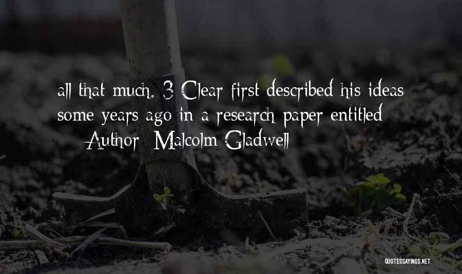 Malcolm Gladwell Quotes: All That Much. 3 Clear First Described His Ideas Some Years Ago In A Research Paper Entitled