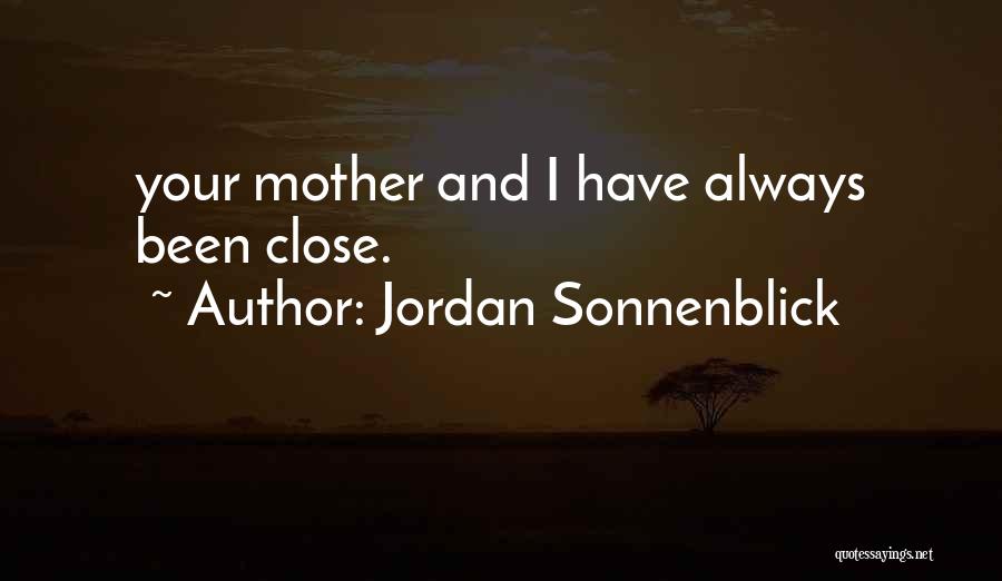Jordan Sonnenblick Quotes: Your Mother And I Have Always Been Close.