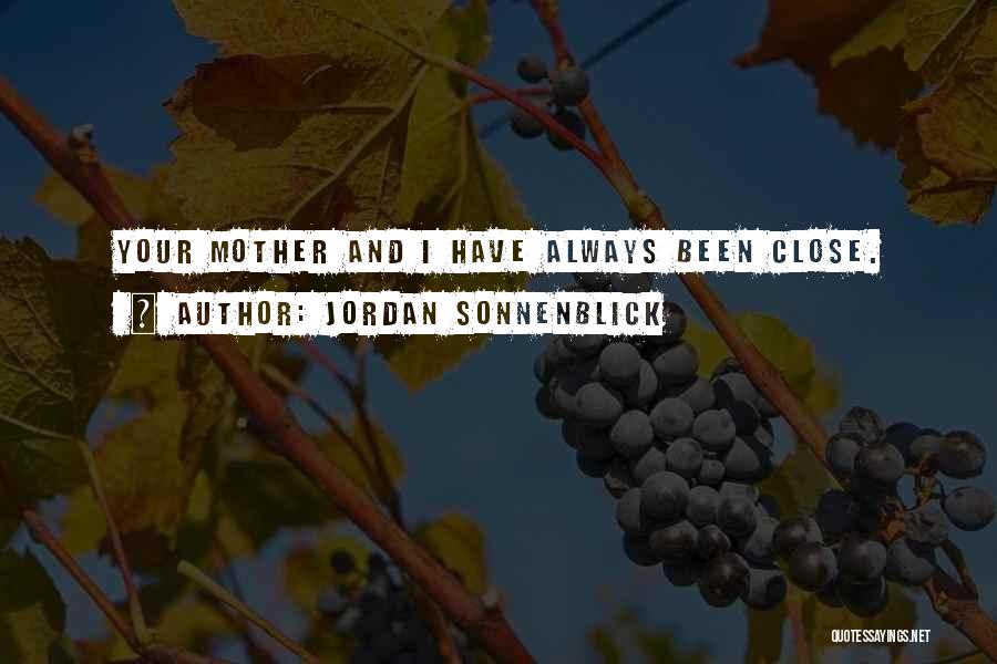 Jordan Sonnenblick Quotes: Your Mother And I Have Always Been Close.