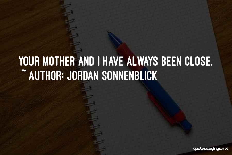 Jordan Sonnenblick Quotes: Your Mother And I Have Always Been Close.