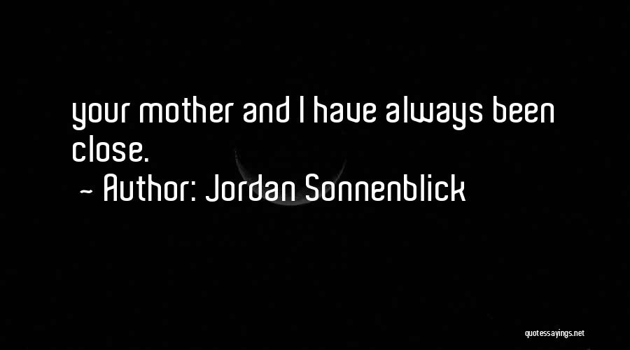 Jordan Sonnenblick Quotes: Your Mother And I Have Always Been Close.