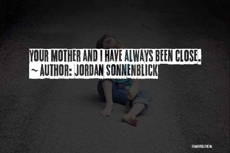 Jordan Sonnenblick Quotes: Your Mother And I Have Always Been Close.