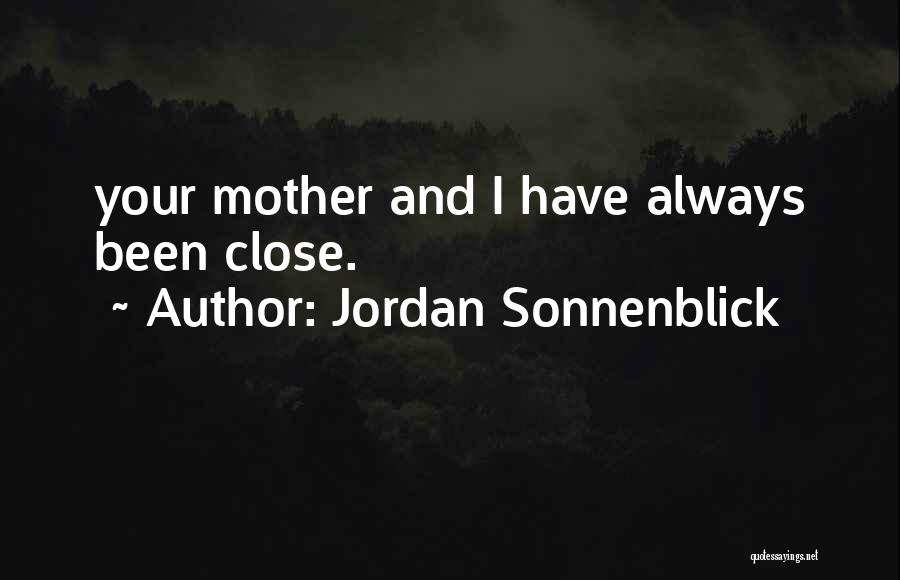Jordan Sonnenblick Quotes: Your Mother And I Have Always Been Close.