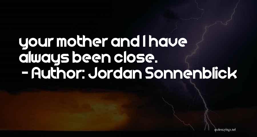 Jordan Sonnenblick Quotes: Your Mother And I Have Always Been Close.