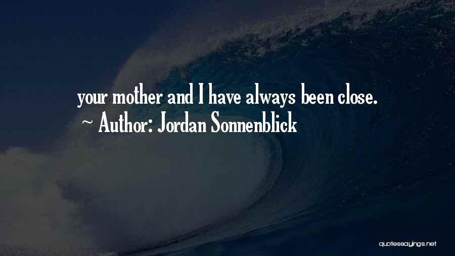 Jordan Sonnenblick Quotes: Your Mother And I Have Always Been Close.