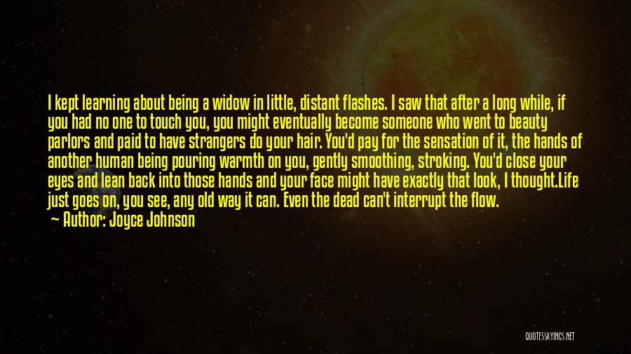 Joyce Johnson Quotes: I Kept Learning About Being A Widow In Little, Distant Flashes. I Saw That After A Long While, If You