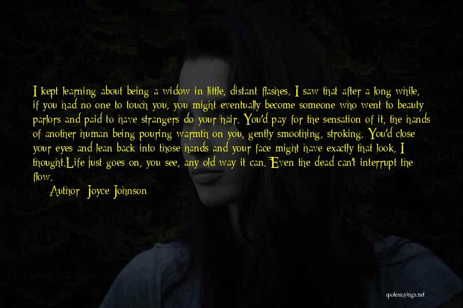 Joyce Johnson Quotes: I Kept Learning About Being A Widow In Little, Distant Flashes. I Saw That After A Long While, If You